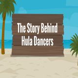 The Story Behind Hula Dancers