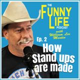 Ep. 2 – How Stand Ups Are Made - The Funny Life Podcast with William Lee Martin