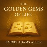 The Golden Gems of Life by Emory Adams Allen | Timeless Wisdom Audiobook Part 1