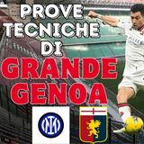 Contro l'INTER una partita di personalità: prove di GRANDE GENOA! Subito la salvezza poi sarà futuro