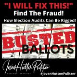 Find The Fraud - I Will Fix This - Busted Ballots w/ #JovanHuttonPulitzer