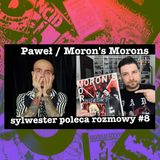Rozmowy #8 - Paweł z Moron's Morons