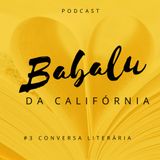 #3 Conversa Literária | Babalu da Califórnia
