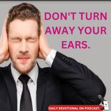 DON'T TURN AWAY YOUR EARS.