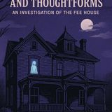 Spirits, Scandals, and Thoughtforms – An Investigation of the Fee House