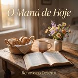 O Maná de Hoje: Curando a Ansiedade com a Fé do Próximo Passo