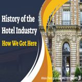 History of the Hotel Industry-How We Got Here | Ep. #207