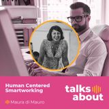 Episodio 8 - Human-Centered Smartworking - Maura di Mauro