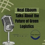 Neal Elbaum Talks About the Future of Green Logistics
