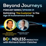 EP21 Beyond Journeys: Raymond Han, Automotive Industry Advisor and Career Coach: Rethinking ‘The Customer’ in The Age of Autonomous Driving
