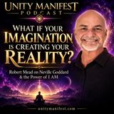 What If Your Imagination Is Creating Your Reality? Robert Mead on Neville Goddard, I AM