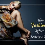 HOW DO FASHION ADS AFFECT OUR SOCIETY’S CULTURE