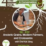 S6 - E22: Ancient Grains, Modern Farmers, and Croissants with Chef Kat Jiang of Seylou Bakery and Mill, Pt. II