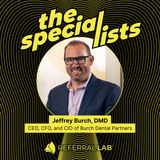 Special List #13: A CEO’s Proven Blueprint for Dental Partnerships That Last with Dr. Jeffrey Burch