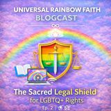The Sacred Legal Shield for LGBTQ+ Rights 🌈🛡️Universal Rainbow Faith Ep 2: