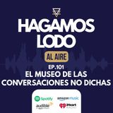 EP101- El museo de las conversaciones no dichas