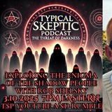 Exploring the Enigma of the Shadow People - Rob Shelsky - Typcial Skeptic # 1852