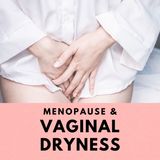 Vaginal Dryness and Atrophy in Menopause