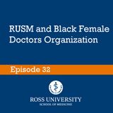 Episode 32 - RUSM and Black Female Doctors organization