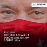 Editorial - O sítio de Atibaia e a denúncia rejeitada contra Lula