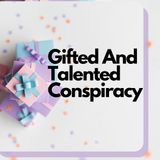 Gifted And Talented Conspiracy