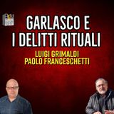 GARLASCO E I DELITTI RITUALI - LUIGI GRIMALDI, PAOLO FRANCESCHETTI