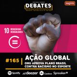 #165 | Ação global: ONU aprova plano do Brasil contra racismo no esporte