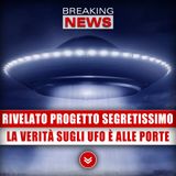 Rivelato Progetto Segretissimo: La Verità Sugli Ufo È Alle Porte!