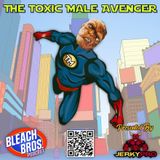 The Toxic Male Avenger