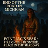 Pontiac’s War: Fire on the Frontier, Peace in the Shadows