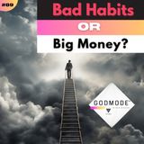 #89 You Choose: Bad Habits Or Big Money