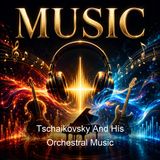 Tschaikovsky And His Orchestral Music - Louis Biancolli