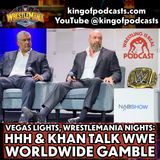 Vegas Lights, WrestleMania Nights: HHH & Khan Talk WWE Worldwide Gamble (ep.919)