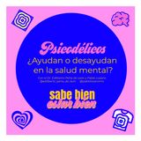 28: Psicodélicos ¿ayudan o desayudan en la salud mental? con el Dr. Edilberto Peña de León y Pablo Lozano