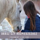 Dbasz czy rozpieszczasz- fragment live 138