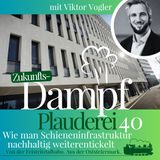 40-FTB Viktor Vogler über Schieneninfrastruktur und wie man sie nachhaltig entwickelt