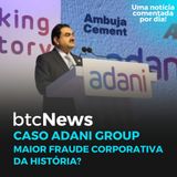 BTC News | Caso Adani Group: Maior fraude corporativa da história?