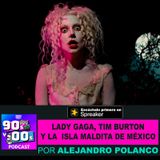 Lady Gaga, Tim Burtón y la Isla  Maldita de México