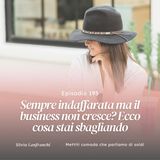 195: Sempre indaffarata ma il business non cresce? Ecco cosa stai sbagliando