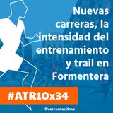 ATR 10x34 - Nuevas carreras, la intensidad del entrenamiento y trail en Formentera