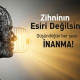 #68 | DÜŞÜNCELERİNE İNANMA, KENDİNE İNAN! | Düşündüğün Gibi Değil!