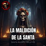HORROR CAST : LA MALDICION DE LA SANTA MUERTE / RELATOS DE LA SANTA.