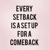 Every Setback Is A Setup For A Comeback...