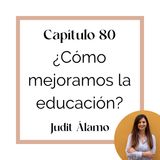 80 ¿Cómo mejoramos en educación?