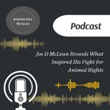 Joe D McLean Reveals What Inspired His Fight for Animal Rights