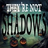 Introducing: They're Not Shadows - Terrifying True Ghost Stories You’ve Never Heard