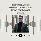 Christopher Lafata on Responsible Thinking in Rapid Technological Growth