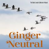 Ginger Neutral  |  Black Lincoln Collective Podcast