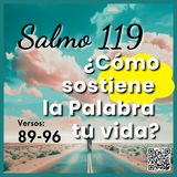 Salmo 119 89 al 96 ¿Como sostiene la Palabra Eterna tu Vida?