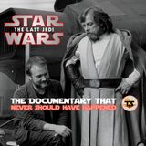 The Last Jedi: The Documentary that Never Should Have Happened